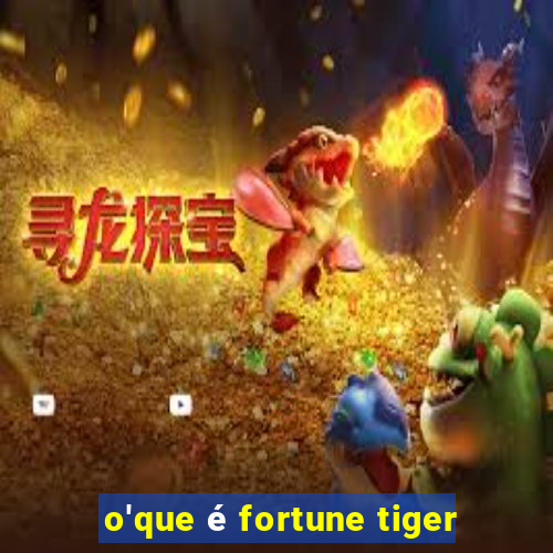 o'que é fortune tiger