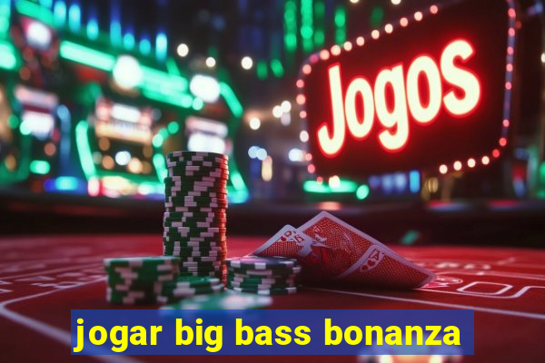 jogar big bass bonanza