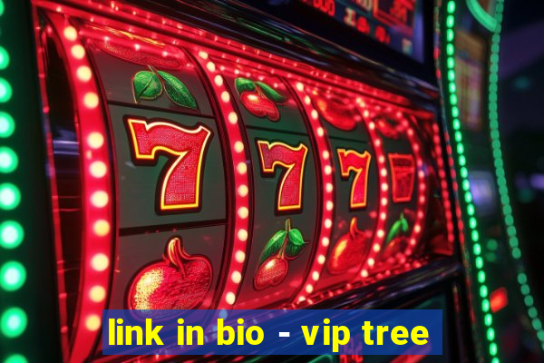 link in bio - vip tree