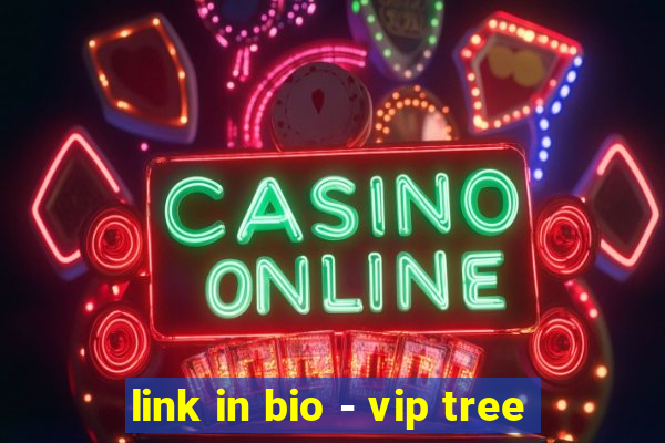 link in bio - vip tree