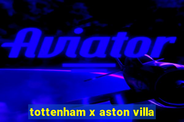 tottenham x aston villa