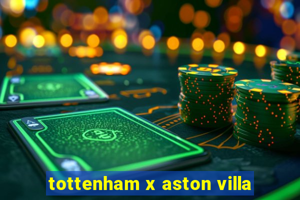 tottenham x aston villa