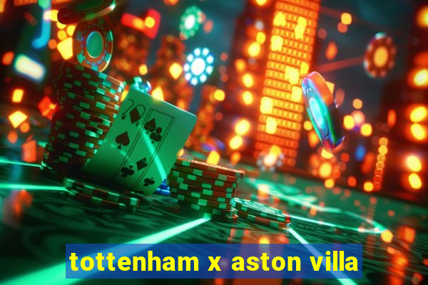 tottenham x aston villa