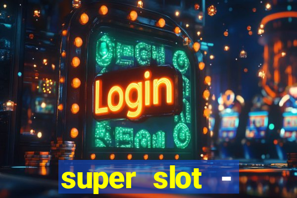 super slot - ca?a-níqueis apk