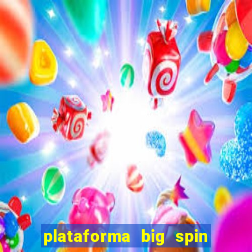 plataforma big spin slots paga mesmo