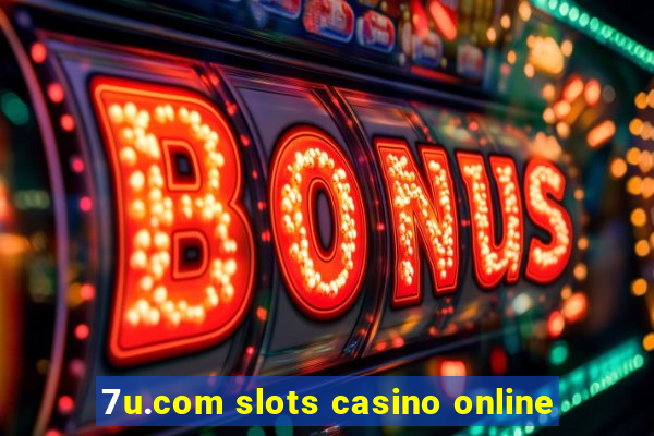 7u.com slots casino online