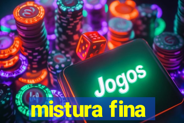 mistura fina