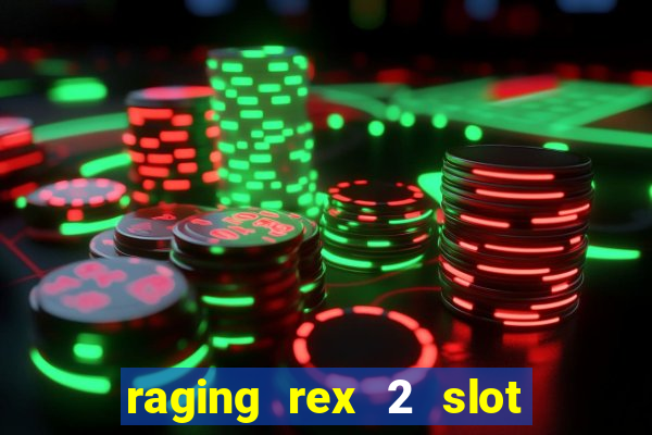 raging rex 2 slot soldi veri