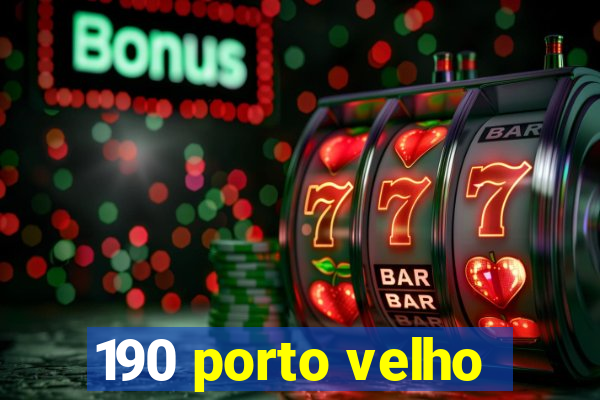 190 porto velho