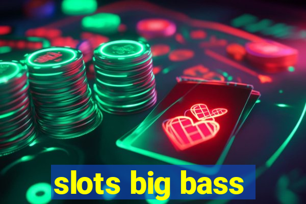 slots big bass