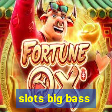 slots big bass