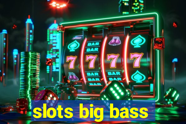 slots big bass