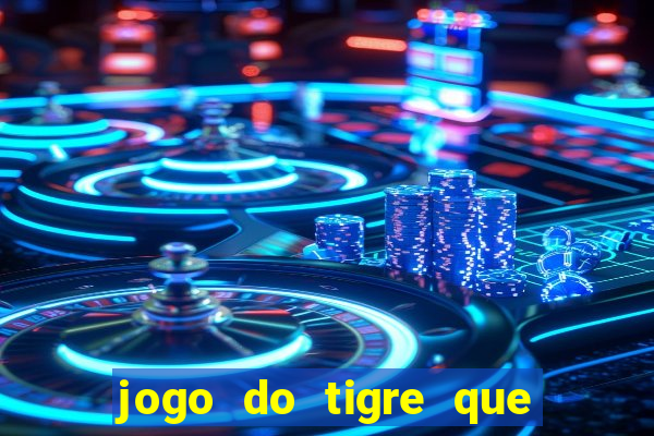 jogo do tigre que paga dinheiro