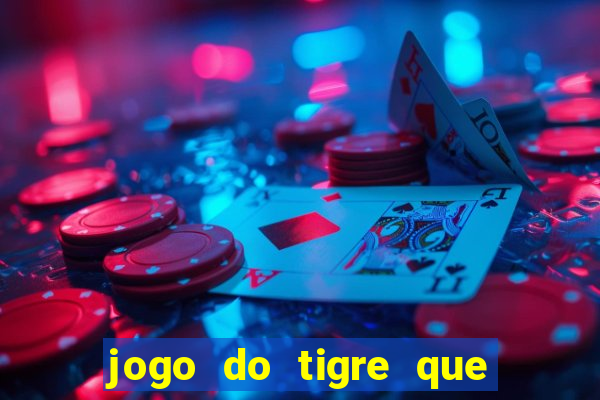 jogo do tigre que paga dinheiro