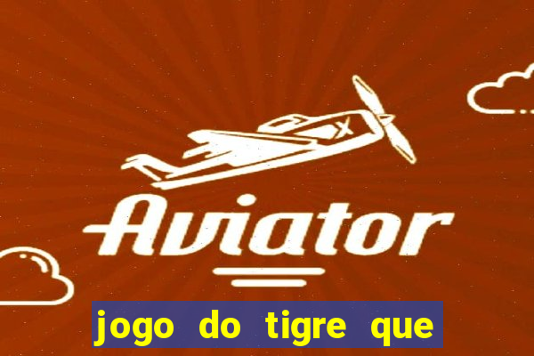 jogo do tigre que paga dinheiro