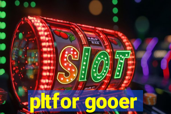 pltfor gooer