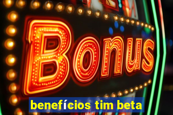 benefícios tim beta