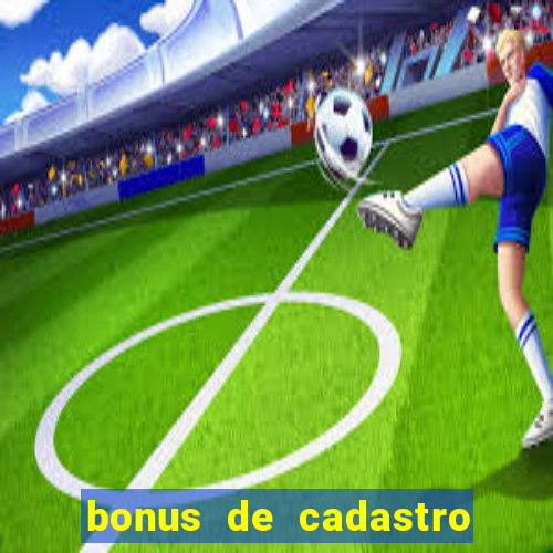 bonus de cadastro cassino gratis