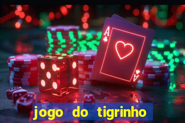 jogo do tigrinho de verdade