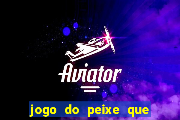 jogo do peixe que ganha dinheiro