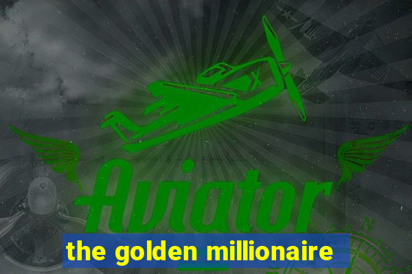 the golden millionaire