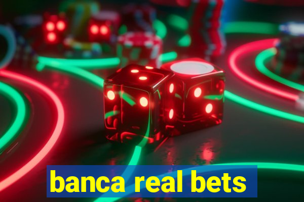 banca real bets