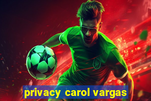 privacy carol vargas