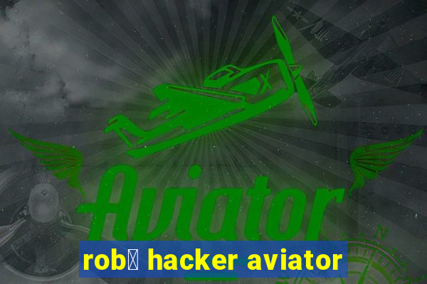 rob么 hacker aviator