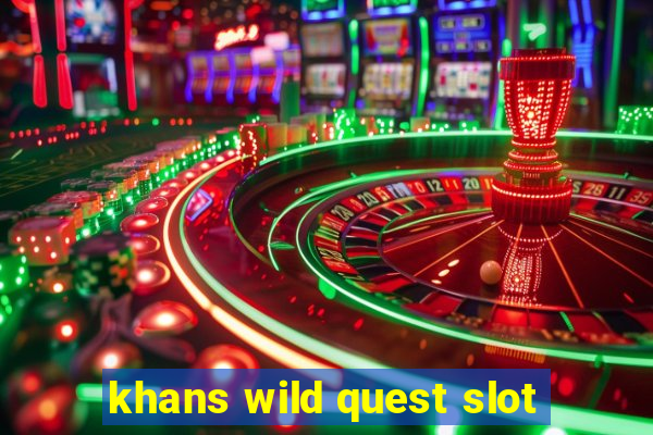 khans wild quest slot