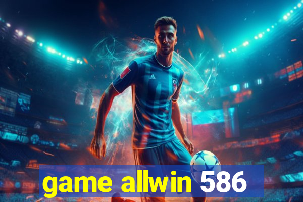 game allwin 586