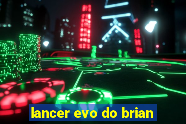 lancer evo do brian