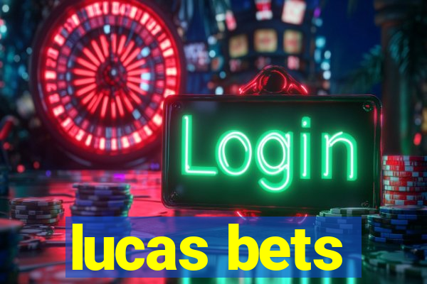 lucas bets