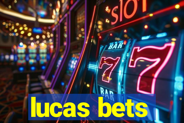 lucas bets