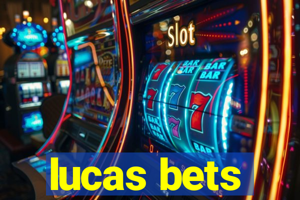 lucas bets