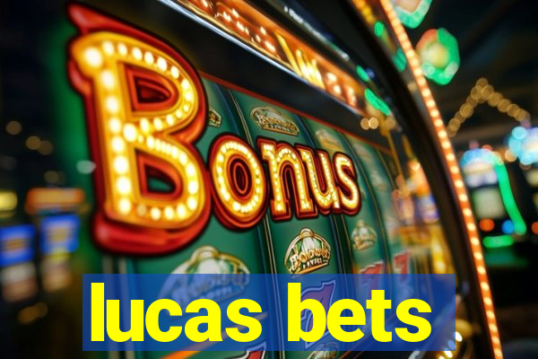 lucas bets