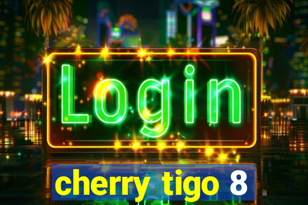 cherry tigo 8