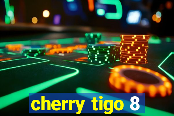 cherry tigo 8