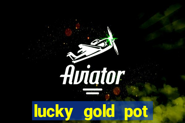 lucky gold pot slot free play