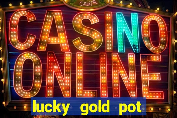 lucky gold pot slot free play