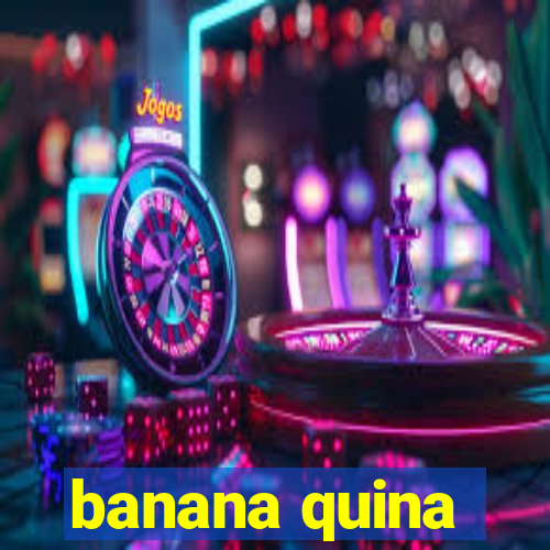 banana quina