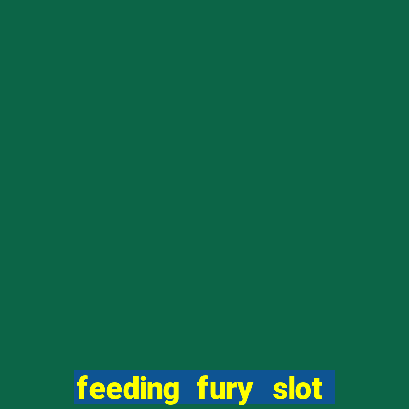 feeding fury slot free play