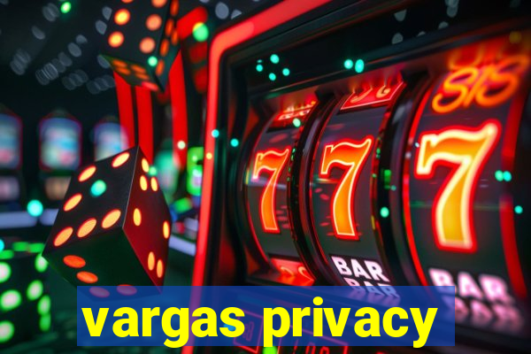 vargas privacy