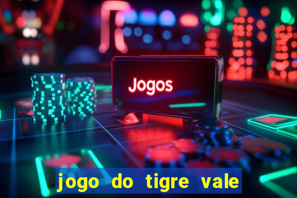 jogo do tigre vale a pena