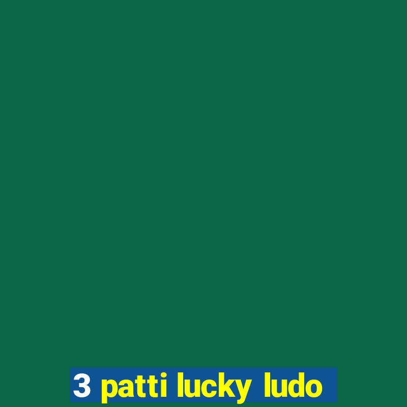 3 patti lucky ludo