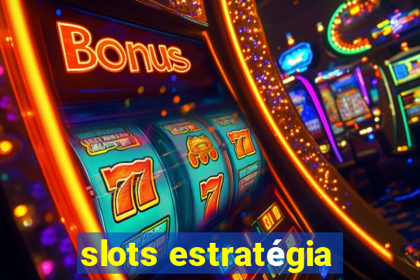 slots estratégia