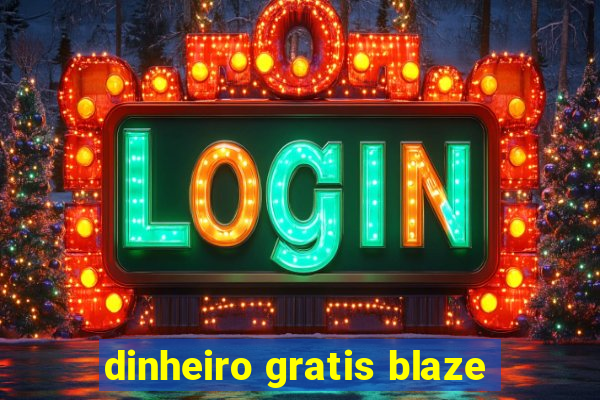 dinheiro gratis blaze