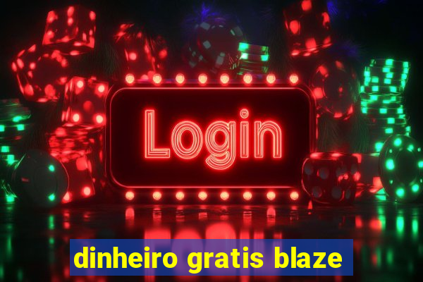 dinheiro gratis blaze