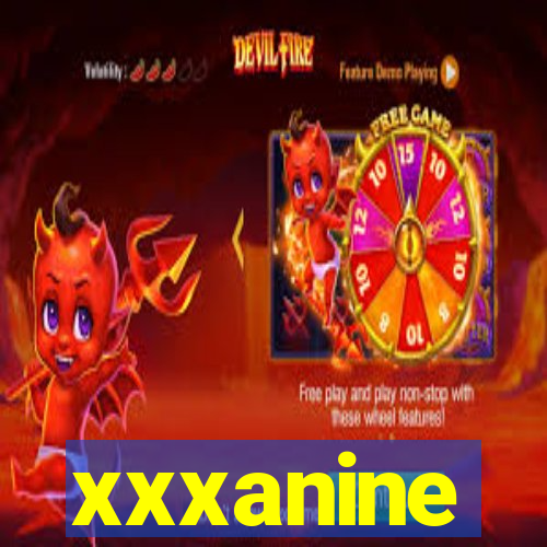 xxxanine