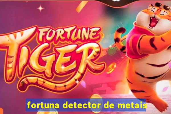 fortuna detector de metais