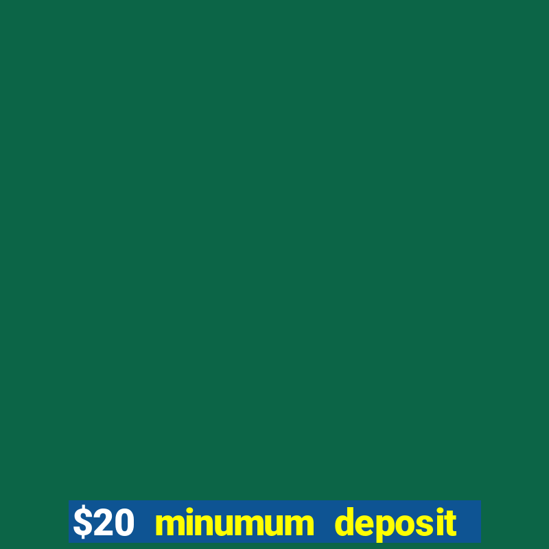 $20 minumum deposit casino canada